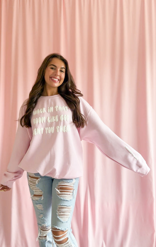 Walk In That Room Like God Sent You There Sweatshirt