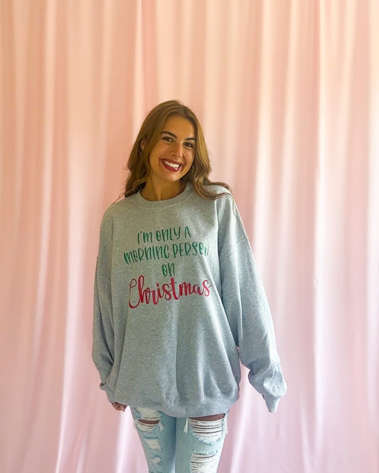 I'm Only a Morning Person on Christmas Sweatshirt