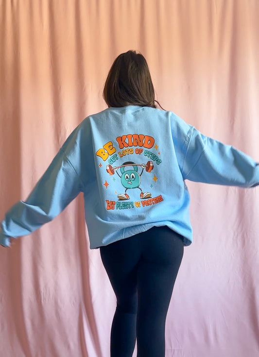 Be Kind Get Lots Of Steps Eat Plenty of Protein Sweatshirt