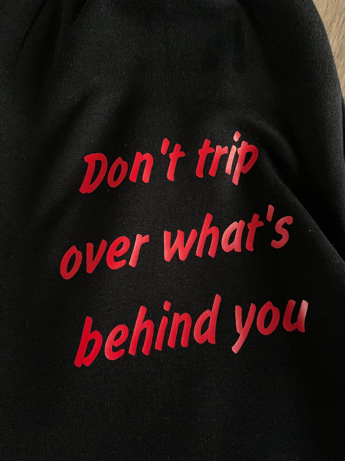 Don't Trip Over What's Behind You Sweatpants