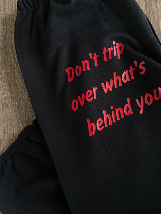 Don't Trip Over What's Behind You Sweatpants