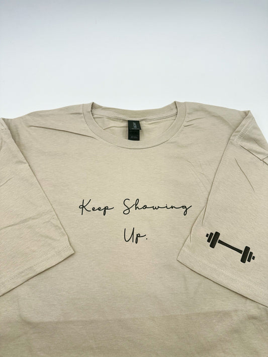 Keep Showing Up Gym Tshirt